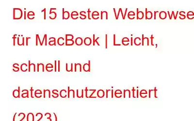 Die 15 besten Webbrowser für MacBook | Leicht, schnell und datenschutzorientiert (2023)