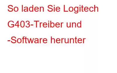 So laden Sie Logitech G403-Treiber und -Software herunter