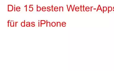 Die 15 besten Wetter-Apps für das iPhone