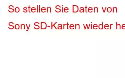 So stellen Sie Daten von Sony SD-Karten wieder her