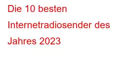 Die 10 besten Internetradiosender des Jahres 2023