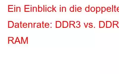 Ein Einblick in die doppelte Datenrate: DDR3 vs. DDR4 RAM