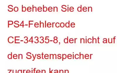 So beheben Sie den PS4-Fehlercode CE-34335-8, der nicht auf den Systemspeicher zugreifen kann