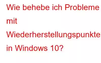 Wie behebe ich Probleme mit Wiederherstellungspunkten in Windows 10?