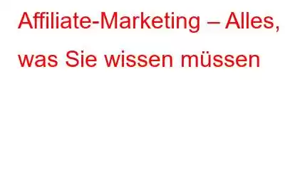 Affiliate-Marketing – Alles, was Sie wissen müssen