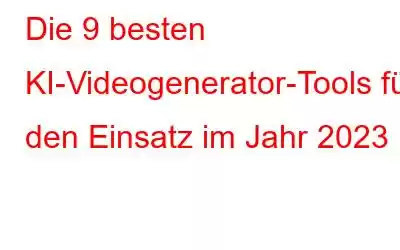 Die 9 besten KI-Videogenerator-Tools für den Einsatz im Jahr 2023