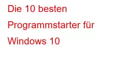 Die 10 besten Programmstarter für Windows 10