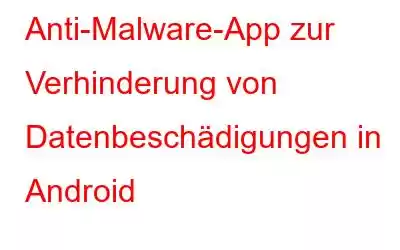 Anti-Malware-App zur Verhinderung von Datenbeschädigungen in Android