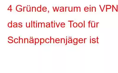 4 Gründe, warum ein VPN das ultimative Tool für Schnäppchenjäger ist