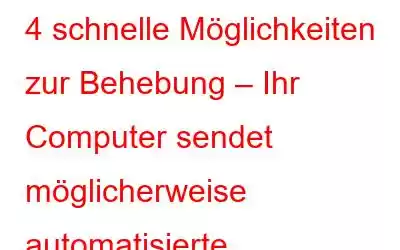 4 schnelle Möglichkeiten zur Behebung – Ihr Computer sendet möglicherweise automatisierte Captcha-Anfragen