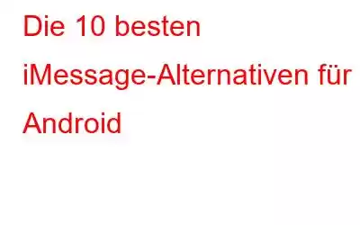 Die 10 besten iMessage-Alternativen für Android