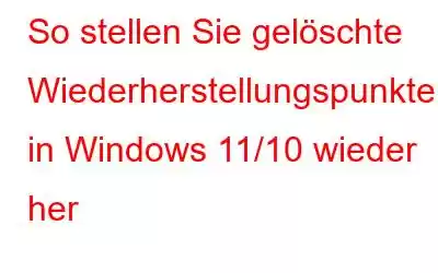 So stellen Sie gelöschte Wiederherstellungspunkte in Windows 11/10 wieder her