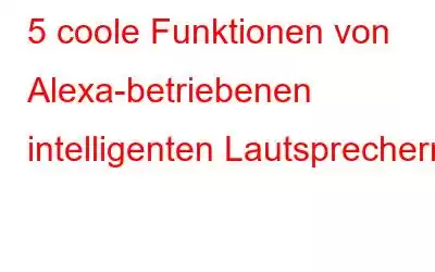 5 coole Funktionen von Alexa-betriebenen intelligenten Lautsprechern