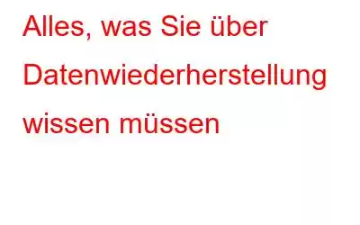 Alles, was Sie über Datenwiederherstellung wissen müssen