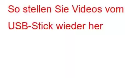 So stellen Sie Videos vom USB-Stick wieder her