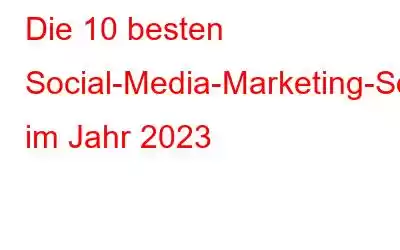 Die 10 besten Social-Media-Marketing-Software im Jahr 2023