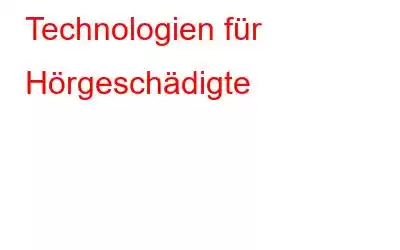 Technologien für Hörgeschädigte