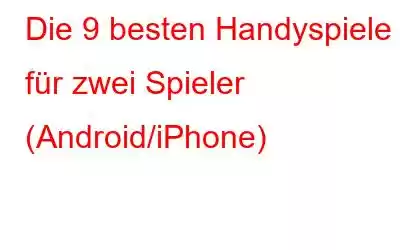 Die 9 besten Handyspiele für zwei Spieler (Android/iPhone)