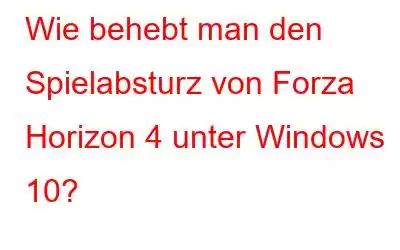 Wie behebt man den Spielabsturz von Forza Horizon 4 unter Windows 10?