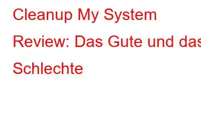 Cleanup My System Review: Das Gute und das Schlechte