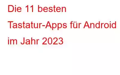 Die 11 besten Tastatur-Apps für Android im Jahr 2023