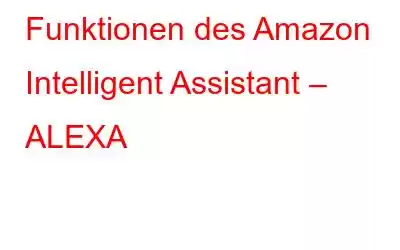 Funktionen des Amazon Intelligent Assistant – ALEXA