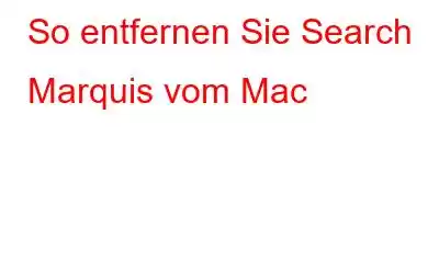 So entfernen Sie Search Marquis vom Mac