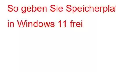 So geben Sie Speicherplatz in Windows 11 frei