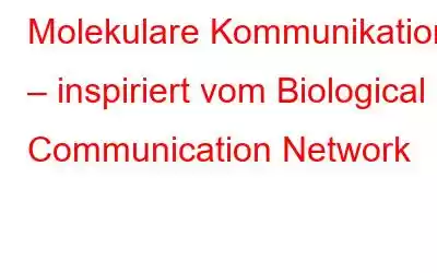 Molekulare Kommunikation – inspiriert vom Biological Communication Network