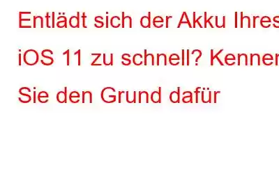 Entlädt sich der Akku Ihres iOS 11 zu schnell? Kennen Sie den Grund dafür