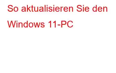 So aktualisieren Sie den Windows 11-PC