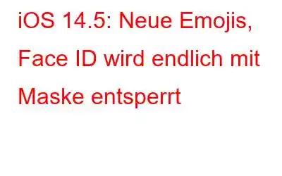 iOS 14.5: Neue Emojis, Face ID wird endlich mit Maske entsperrt