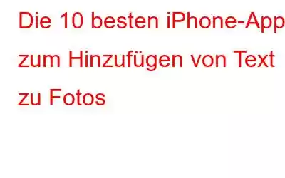 Die 10 besten iPhone-Apps zum Hinzufügen von Text zu Fotos