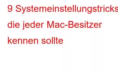 9 Systemeinstellungstricks, die jeder Mac-Besitzer kennen sollte