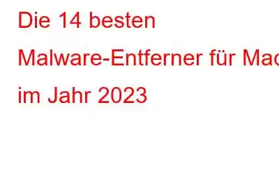 Die 14 besten Malware-Entferner für Mac im Jahr 2023