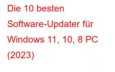 Die 10 besten Software-Updater für Windows 11, 10, 8 PC (2023)