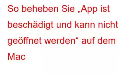 So beheben Sie „App ist beschädigt und kann nicht geöffnet werden“ auf dem Mac