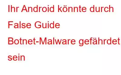 Ihr Android könnte durch False Guide Botnet-Malware gefährdet sein