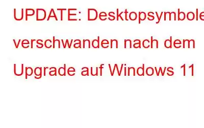 UPDATE: Desktopsymbole verschwanden nach dem Upgrade auf Windows 11