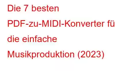 Die 7 besten PDF-zu-MIDI-Konverter für die einfache Musikproduktion (2023)