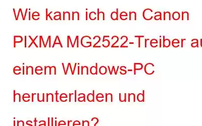 Wie kann ich den Canon PIXMA MG2522-Treiber auf einem Windows-PC herunterladen und installieren?