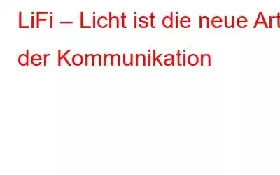 LiFi – Licht ist die neue Art der Kommunikation