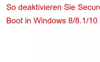 So deaktivieren Sie Secure Boot in Windows 8/8.1/10