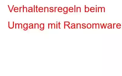 Verhaltensregeln beim Umgang mit Ransomware