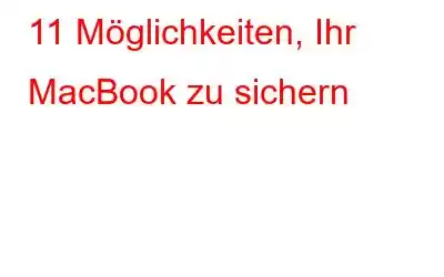 11 Möglichkeiten, Ihr MacBook zu sichern