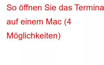 So öffnen Sie das Terminal auf einem Mac (4 Möglichkeiten)