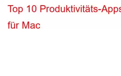 Top 10 Produktivitäts-Apps für Mac