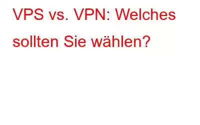 VPS vs. VPN: Welches sollten Sie wählen?