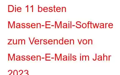 Die 11 besten Massen-E-Mail-Software zum Versenden von Massen-E-Mails im Jahr 2023