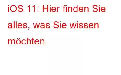 iOS 11: Hier finden Sie alles, was Sie wissen möchten